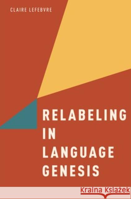 Relabeling in Language Genesis Claire Lefebvre 9780199945313 Oxford University Press, USA