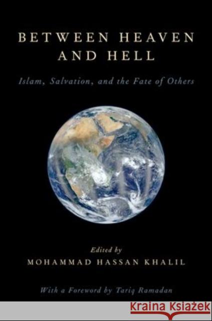 Between Heaven and Hell: Islam, Salvation, and the Fate of Others Khalil, Mohammad Hassan 9780199945412