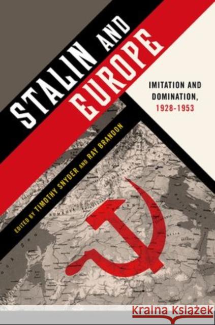 Stalin and Europe: Imitation and Domination, 1928-1953 Timothy Snyder Raymond Brandon 9780199945580 Oxford University Press, USA
