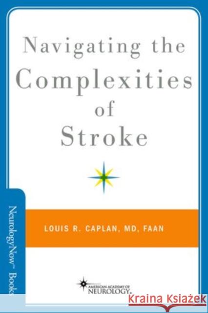 Navigating the Complexities of Stroke Louis R. Caplan 9780199945719 Oxford University Press, USA