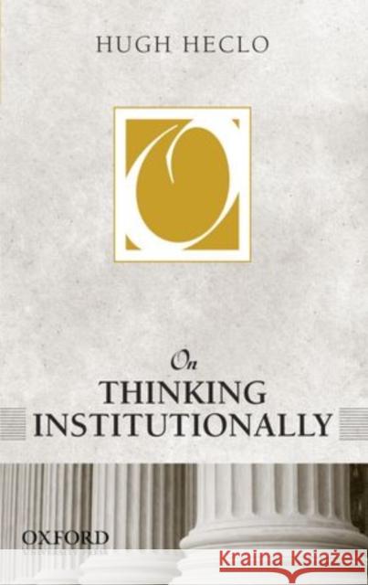 On Thinking Institutionally Hugh Heclo   9780199946006 Oxford University Press Inc