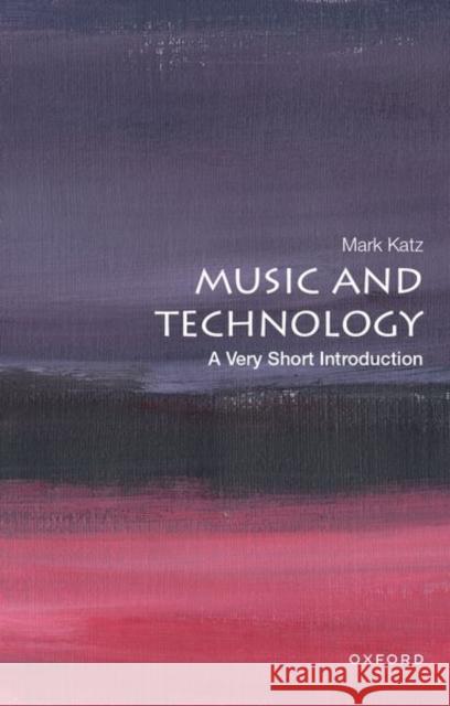 Music and Technology: A Very Short Introduction Mark Katz 9780199946983 Oxford University Press Inc
