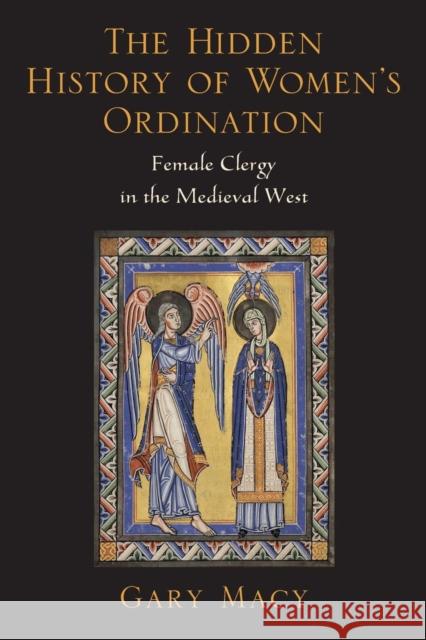 The Hidden History of Women's Ordination: Female Clergy in the Medieval West Macy, Gary 9780199947065