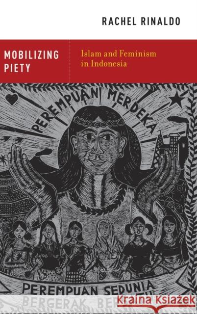 Mobilizing Piety: Islam and Feminism in Indonesia Rinaldo, Rachel 9780199948109 Oxford University Press, USA