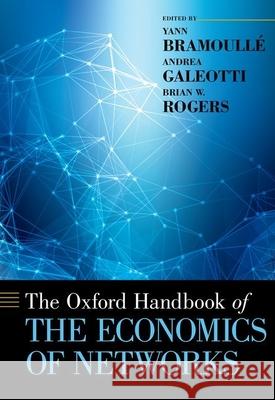 The Oxford Handbook of the Economics of Networks Yann Bramoulli Andrea Galeotti Brian Rogers 9780199948277 Oxford University Press, USA