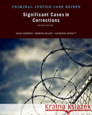Significant Cases in Corrections Craig Hemmens Barbara Belbot Katherine Bennett 9780199948581 Oxford University Press, USA