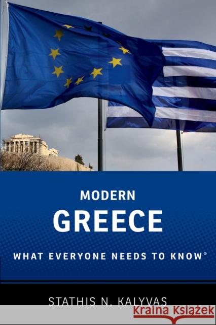 Modern Greece: What Everyone Needs to Know® Stathis (Professor of Political Science, Professor of Political Science, Yale University) Kalyvas 9780199948796 Oxford University Press, USA