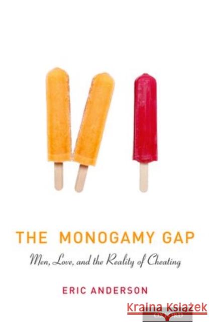 The Monogamy Gap: Men, Love, and the Reality of Cheating Anderson, Eric 9780199948956