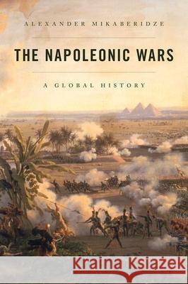 The Napoleonic Wars : A Global History Alexander Mikaberidze 9780199951062 Oxford University Press