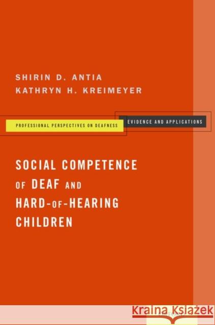 Social Competence of Deaf and Hard-Of-Hearing Children Shirin D. Antia Kathryn H. Kreimeyer 9780199957736