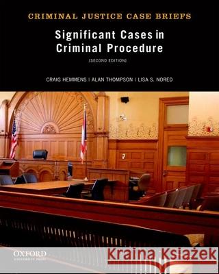 Significant Cases in Criminal Procedure Craig Hemmens Alan Thompson Lisa S. Nored 9780199957910 Oxford University Press, USA