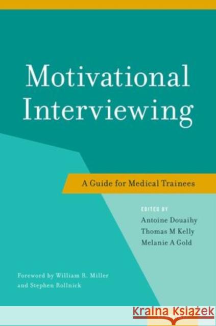 Motivational Interviewing: A Guide for Medical Trainees Douaihy, Antoine 9780199958184 Oxford University Press, USA