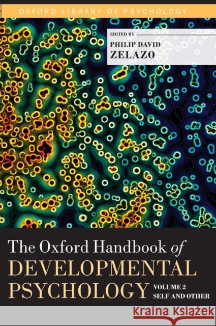 The Oxford Handbook of Developmental Psychology, Vol. 2: Self and Other Zelazo, Philip David 9780199958474 0
