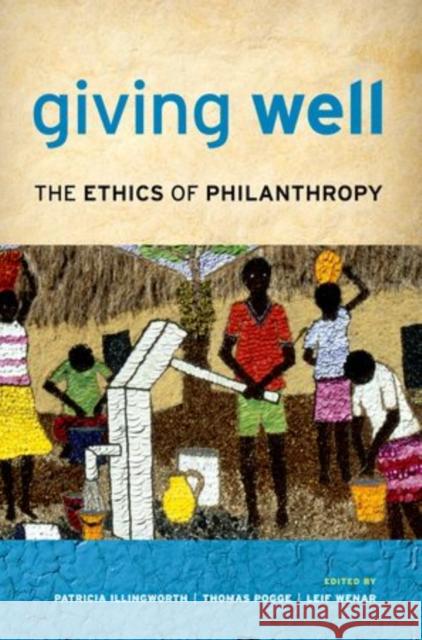 Giving Well: The Ethics of Philanthropy Illingworth, Patricia 9780199958580