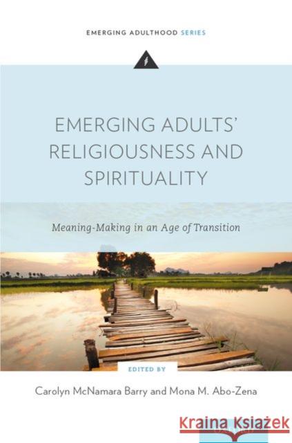 Emerging Adults' Religiousness and Spirituality: Meaning-Making in an Age of Transition Barry, Carolyn McNamara 9780199959181 Oxford University Press, USA