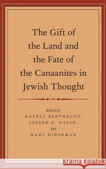 The Gift of the Land and the Fate of the Canaanites in Jewish Thought Katell Berthelot Joseph E. David Marc Hirshman 9780199959808 Oxford University Press, USA