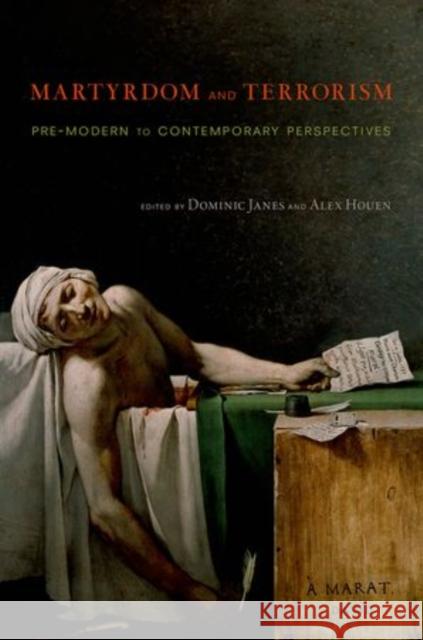 Martyrdom and Terrorism: Pre-Modern to Contemporary Perspectives Janes, Dominic 9780199959877 Oxford University Press, USA