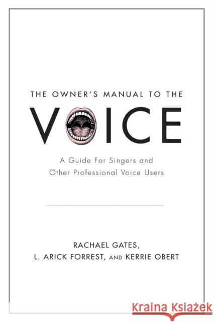 Owner's Manual to the Voice: A Guide for Singers and Other Professional Voice Users Gates, Rachael 9780199964680 Oxford University Press, USA