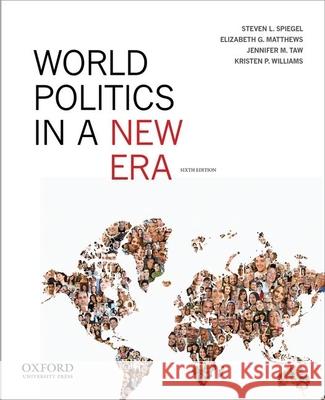World Politics in a New Era Steven L. Spiegel Elizabeth G. Matthews Jennifer M. Taw 9780199965625