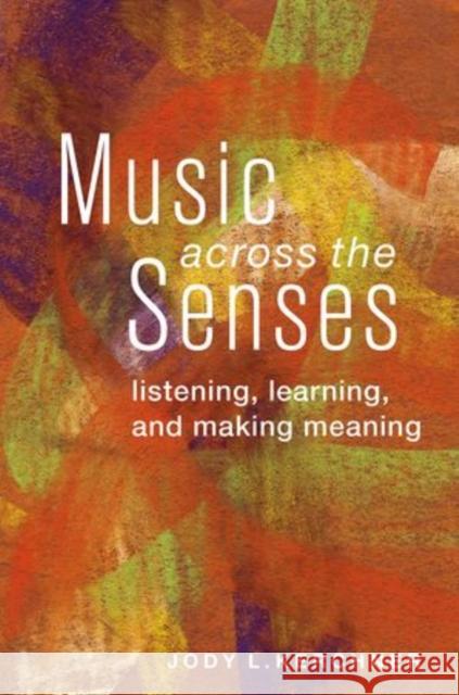 Music Across the Senses: Listening, Learning, and Making Meaning Kerchner, Jody L. 9780199967636 Oxford University Press, USA