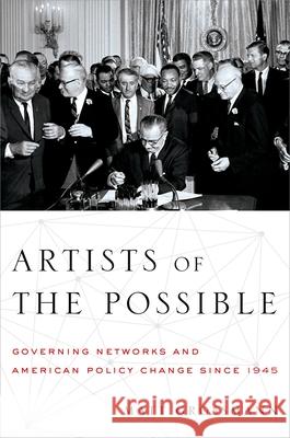 Artists of the Possible: Governing Networks and American Policy Change Since 1945 Matt Grossmann Matthew Grossmann 9780199967841 Oxford University Press, USA