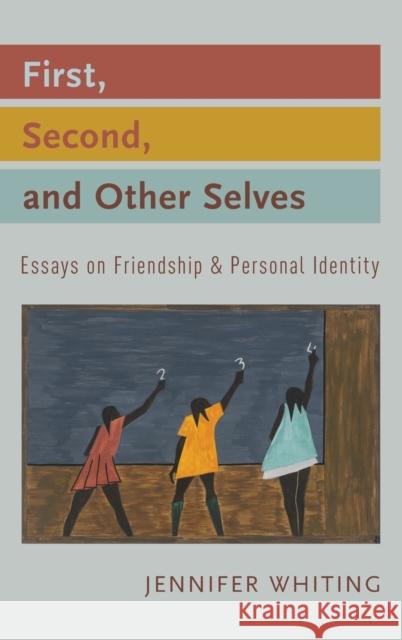 First, Second, and Other Selves: Essays on Friendship and Personal Identity Jennifer Whiting 9780199967919