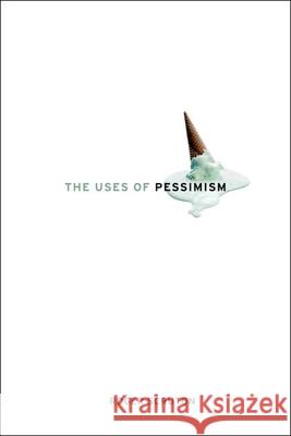 The Uses of Pessimism: And the Danger of False Hope Roger Scruton 9780199968978 Oxford University Press, USA