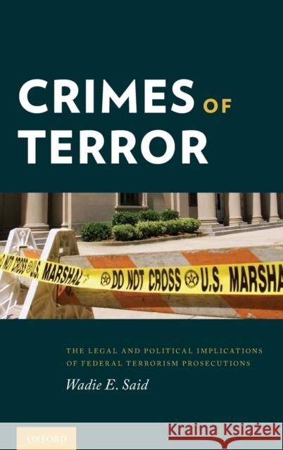 Crimes of Terror: The Legal and Political Implications of Federal Terrorism Prosecutions Wadai Saaid Wadi Said Wadie E. Said 9780199969494 Oxford University Press, USA