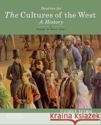 Sources for the Cultures of the West, Volume Two: Since 1350 Clifford R. Backman 9780199969838 Oxford University Press, USA