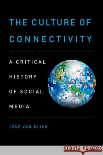 The Culture of Connectivity: A Critical History of Social Media Van Dijck, Jose 9780199970780 Oxford University Press