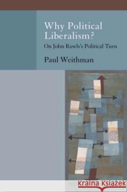 Why Political Liberalism?: On John Rawls's Political Turn Weithman, Paul 9780199970940