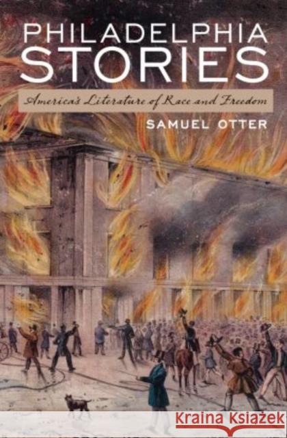 Philadelphia Stories: America's Literature of Race and Freedom Otter, Samuel 9780199970964 Oxford University Press, USA