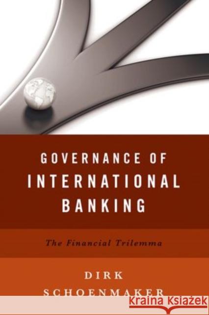 Governance of International Banking: The Financial Trilemma Schoenmaker, Dirk 9780199971596 Oxford University Press