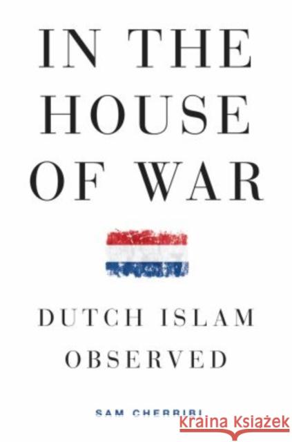 In the House of War: Dutch Islam Observed Cherribi, Sam 9780199971855 0
