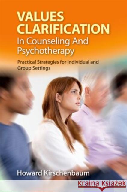 Values Clarification in Counseling and Psychotherapy: Practical Strategies for Individual and Group Settings Kirschenbaum, Howard 9780199972180