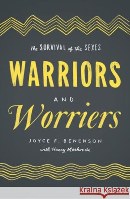 Warriors and Worriers: The Survival of the Sexes Benenson, Joyce F. 9780199972234 Oxford University Press, USA