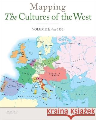 Mapping the Cultures of the West, Volume 2: Since 1350 Clifford R. Backman 9780199973484 Oxford University Press, USA