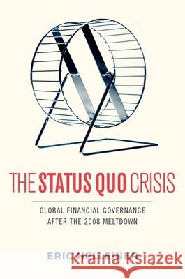The Status Quo Crisis: Global Financial Governance After the 2008 Meltdown Helleiner, Eric 9780199973637