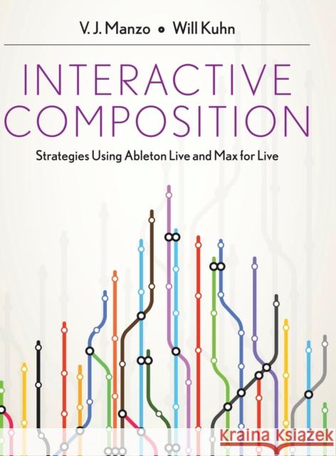 Interactive Composition: Strategies Using Ableton Live and Max for Live Manzo, V. J. 9780199973811 Oxford University Press, USA