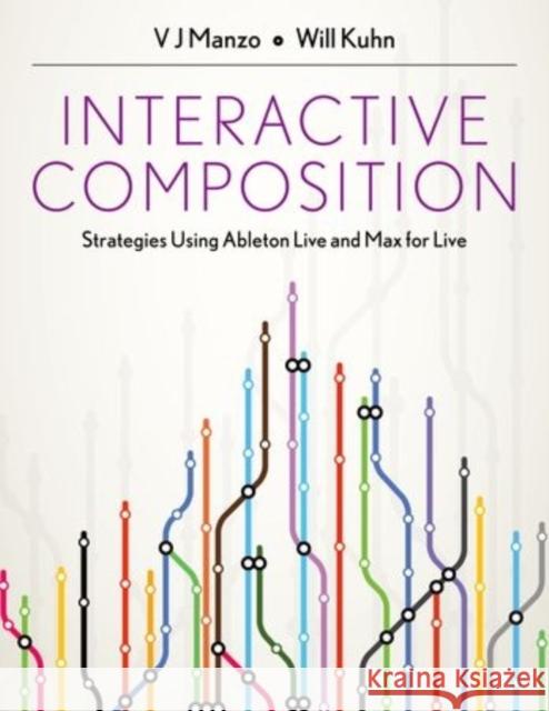 Interactive Composition: Strategies Using Ableton Live and Max for Live Manzo, V. J. 9780199973828 Oxford University Press, USA