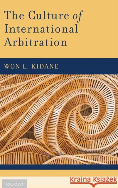 The Culture of International Arbitration Won L. Kidane 9780199973927 Oxford University Press, USA