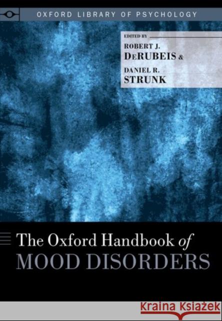 The Oxford Handbook of Mood Disorders Robert J. Derubeis Daniel R. Strunk 9780199973965 Oxford University Press, USA
