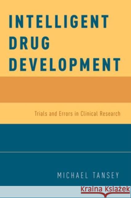 Intelligent Drug Development: Trials and Errors in Clinical Research Tansey, Michael 9780199974580