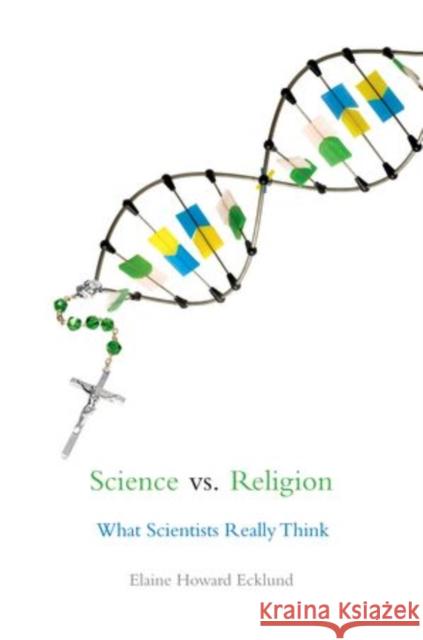 Science vs. Religion: What Scientists Really Think Ecklund, Elaine Howard 9780199975006