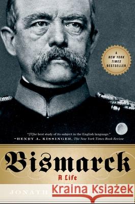 Bismarck: A Life Jonathan Steinberg, M.D. 9780199975396 Oxford University Press