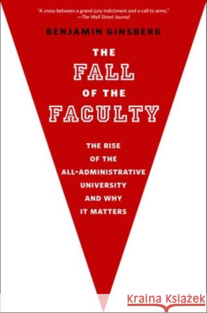 The Fall of the Faculty Benjamin Ginsberg 9780199975433 Oxford University Press, USA