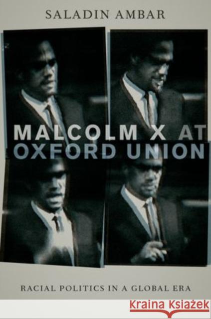 Malcolm X at Oxford Union: Racial Politics in a Global Era Ambar, Saladin 9780199975471 Oxford University Press, USA