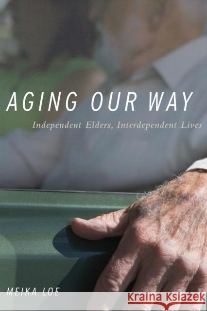 Aging Our Way: Lessons for Living from 85 and Beyond Loe, Meika 9780199975723 Oxford University Press, USA
