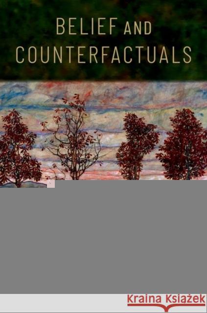 Belief and Counterfactuals: A Study in Means-End Philosophy Franz Huber 9780199976119 Oxford University Press, USA