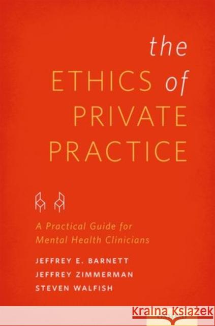 Ethics of Private Practice: A Practical Guide for Mental Health Clinicians Barnett, Jeffrey E. 9780199976621
